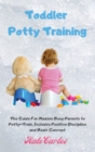 Toddler Potty Training : The Guide For Modern Busy Parents to Potty-Train, Includes Positive Discipline and Basic Concept - Book