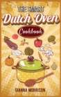 The Smart Dutch Oven Cookbook : No-Fuss, Tasty and Easy Recipes for Your Dutch Oven. Enjoy with your family Cooking your Camping Recipes - Book