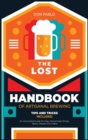 The Lost Handbook of Artisanal Brewing : An Illustrated Guide for Easy Homemade Wines, Beers, Meads and Ciders (Tips and Tricks on a Budget) - Book