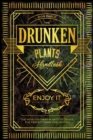 The Drunken Plants Handbook : The World's Great Plants to Create the Perfect Drink for Anytime (Enjoy it with Your Friends) - Book