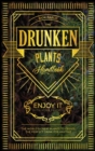The Drunken Plants Handbook : The World's Great Plants to Create the Perfect Drink for Anytime (Enjoy it with Your Friends) - Book