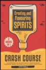 Creating and Flavoring Spirits - Crash Course - [2 Books in 1] : The Perfected Step-by-Step Guide to Make Homemade Moonshine, Whisky and More with the World's Great Plants - Book