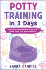 Potty Training in 3 Days : Easy Toilet Training Handbook to Get Your Toddler Diaper Free without Headaches - Book