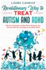 The 7 Revolutionary Way to Treat Autism and ADHD : Effective Treatments and Activities to Empower your Kid and Make him Live Happy in the Adults World - Book
