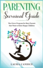 Parenting Survival Guide : The Clever Program for Busy Parents that Want to Raise Happy Children - Book