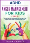 ADHD & Anger Management for Kids [2 in 1] : The All-In-One Program that Helped 1.947 American Families Raising Happy Kids - Book