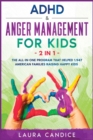 ADHD and Anger Management for Kids [2 in 1] : The All-In-One Program that Helped 1.947 American Families Raising Happy Kids - Book