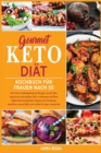 Gourmet Keto Diat Kochbuch Fur Frauen nach 50 : 150+ leckere kohlenhydratarme Rezepte, um den Alter- ungsprozess umzukehren, Fett zu verbrennen und Ihren Stoffwechsel anzukurbeln. Vergessen Sie Verdau - Book