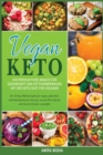 Vegan Keto : Ein produktiver Ansatz fur Gesundheit und Fettverbrennung mit der Keto-Diat fur Veganer; Der 30-Tage-Mahlzeitenplan fur vegane, pflanzli- che und kohlenhydratarme Rezepte, um den Keto-Lif - Book