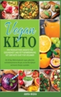 Vegan Keto : Ein produktiver Ansatz fur Gesundheit und Fettverbrennung mit der Keto-Diat fur Veganer; Der 30-Tage-Mahlzeitenplan fur vegane, pflanzli- che und kohlenhydratarme Rezepte, um den Keto-Lif - Book