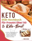 Keto-Diat-Kochbuch fur Frauen uber 50 & Keto-Brot [2 Bucher in 1] : Kochen und schmecken Sie 150+ Gourmet Ketogenic Rezepte, werden Sie ein erfahrener Backer und bleiben Sie schlank [Keto Diet Cookboo - Book