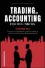 Trading and Accounting for Beginners [3 in 1] : The Easy-to-Understand Guide to Trade for a Living + Accounting and Bookkeeping Tips - Book