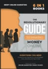 The Revolutionary Guide to Making Money Online [6 in 1] : Everything You Need to Know to Get Started on a Small Budget, with Little Risk and High Profits - Book