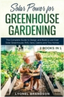 Solar Power for Greenhouse Gardening [2 Books in 1] : The Complete Guide to Design and Build a Low-Cost Solar Greenhouse, RVS, Vans, Cabins and Tiny Homes - Book