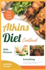 The Low-Carb Atkins Diet Cookbook with Pictures : Everything You Need to Eat to Shed Weight and Develop the Physical Shape of a Superstar - Book