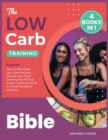 The Low-Carb Training Bible [4 in 1] : Explore Tens of Affordable Low-Carb Recipes, Choose Your Level Training and Build a Super Functional Body in a Post-Pandemic Scenario - Book