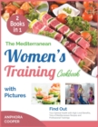 The Mediterranean Women's Training Cookbook with Pictures [2 in 1] : Find Out Your Optimal Health with High-Level Benefits, Tens of Mediterranean Recipes and Professional Trainings - Book