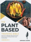 The Plant-Based Training Bible [4 in 1] : Explore Tens of Affordable High-Protein Recipes, Choose Your Level Training and Build a Super Functional Body - Book