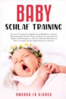 Baby-Schlaf-Training : Die No-Cry Loesungen fu&#776;r Neugeborene und Kleinkinder, um Ihrem Kind beizubringen, mit dem Weinen aufzuhoeren, die ganze Nacht zu schlafen und die Disziplin zu verbessern. - Book