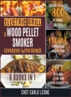 Electric Grill and Wood Pellet Smoker Cookbook with Bonus [6 IN 1] : Choose between 300+ Flaming Recipes, Forget Digestive Problems, Fell always Lean and Super-Energetic - Book