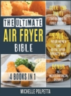 The Ultimate Air Fryer Bible [4 IN 1] : Cook and Taste Thousands of Fried Recipes, Save Your Money and Blow Your Friend's Mind. BONUS: 50+ Mediterranean Recipes - Book