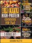 Air Fryer High-Protein Cookbook for Two [5 IN 1] : Everything You Need to Kill Hunger, Stay Healthy and Spend Good Time with Your Sweetheart [15-Minute Muscle Growing Exercises for Him and Her Include - Book