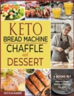 Keto Bread Machine, Chaffle and Dessert [4 books in 1] : How to Cheat Without Getting Caught! - Book