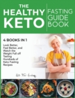 The Healthy Keto Fasting Guidebook [4 books in 1] : Look Better, Feel Better, and Watch the Weight Fall off Tasting Hundreds of Keto Fasting Recipes - Book