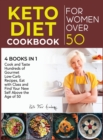 Keto Diet Cookbook for Women Over 50 [4 books in 1] : Cook and Taste Hundreds of Gourmet Low-Carb Recipes, Eat with Class and Find Your New Self Above the Age of 50 - Book