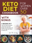 Keto Diet Cookbook for Women After 50 with Bonus [4 books in 1] : Cook and Taste Hundreds of Gourmet Low-Carb Recipes, Eat with Class and Find Your New Self Above the Age of 50 - Book