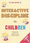 Interactive Discipline for Children [3 in 1] : Using Emotional Connection--Not Punishment--to Raise Confident, Wise Kids - Book