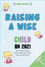 Raising a Wise Child on 2021 [3 in 1] : How to Raise Amazing Adults by Learning to Pause More and React Less - Book