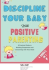 Discipline Your Baby with Positive Parenting [4 in 1] : A Practical Guide to Building Cooperation and Connecting with Your Child - Book