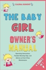 The Baby Girl Owner's Manual [4 in 1] : Operating Instructions, Trouble-Shooting Tips, and Advice on First-6-Year Maintenance - Book
