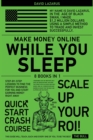 Make Money Online While You Sleep [8 in 1] : Step-by-Step Lessons to Find the Perfect Business for You and Start Earning Money Right Away - Book