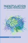 Manipulation and Dark Psychology : How to Stop Being Manipulated - Book
