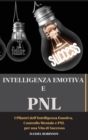 Intellegenza Emotiva e Programmazione Neuro-Linguistica - Emotional Intelligence and Programming Neuro-Linguistic : I Pilastri dell'Intelligenza Emotiva, Controllo Mentale e PNL per una Vita di Succes - Book