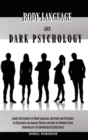 Body Language and Dark Psychology : Learn the Secrets of Body Language, Gestures and Postures to Influence and Analyze People and How to Improve Your Personality to Communicate Effectively - Book