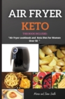 Air Fryer and Keto : THIS BOOK INCLUDES: Air Fyer Cookbook and Keto Diet For Women Over 50 - Book
