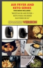 Air Fryer and Keto Series : Recetas de Air Fryer + KETO PARA MUJERES MAYORES DE 50 ( SPANISH VERSION ) - Book