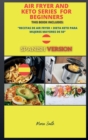 Air Fryer and Keto Series for Beginners : Recetas de Air Fryer + Dieta Keto Para Mujeres Mayores de 50 ( Spanish Version ) - Book