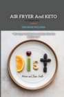 Air Fryer and Keto for Beginners Series5 : THIS BOOK INCLUDES: Air Fyer Cookbook and Keto Diet For Beginners - Book