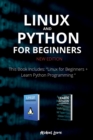 Linux and Python for Beginners New Edition : This Book Includes: Linux for Beginners + Learn Python Programming - Book