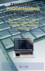 JavaScript Programming for Beginners : In This Book It Will Teach You about the Language JavaScript Programming Step-By-Step - Book