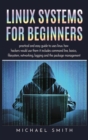Linux Systems for beginners : practical and easy guide to uses linux. how hackers would use them it includes command line, basics, filesystem, networking, logging and the package management - Book
