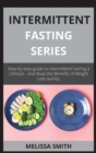 INTERMITTENT FASTING series : Step-by-step guide to Intermittent Fasting a Lifestyle - and Reap the Benefits of Weight Loss quickly. - Book