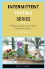 Intermittent Fasting Series : A Beginners guide to Intermittent Fasting Step-By-Step - Book