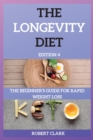 The Longevity Diet Edition 4 : The Beginner's Guide for Rapid Weight Loss - Book