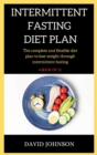 Intermittent Fasting Diet Plan : The complete and flexible diet plan to lose weight through intermittent fasting - Book