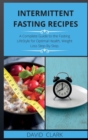 Intermittent Fasting Recipes : A Complete Guide to the Fasting LifeStyle for Optimal Health, Weight Loss Step-By-Step. - Book